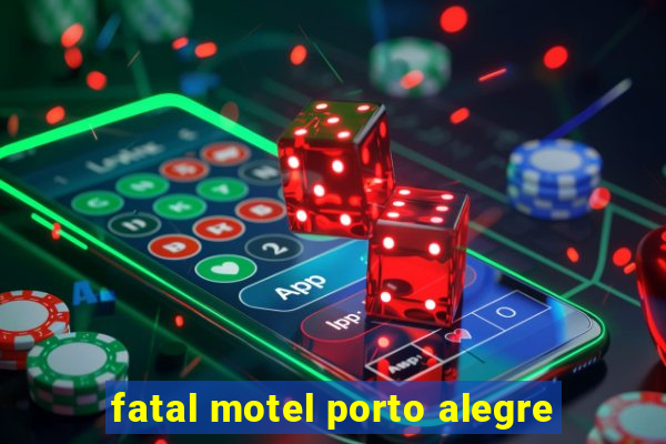 fatal motel porto alegre